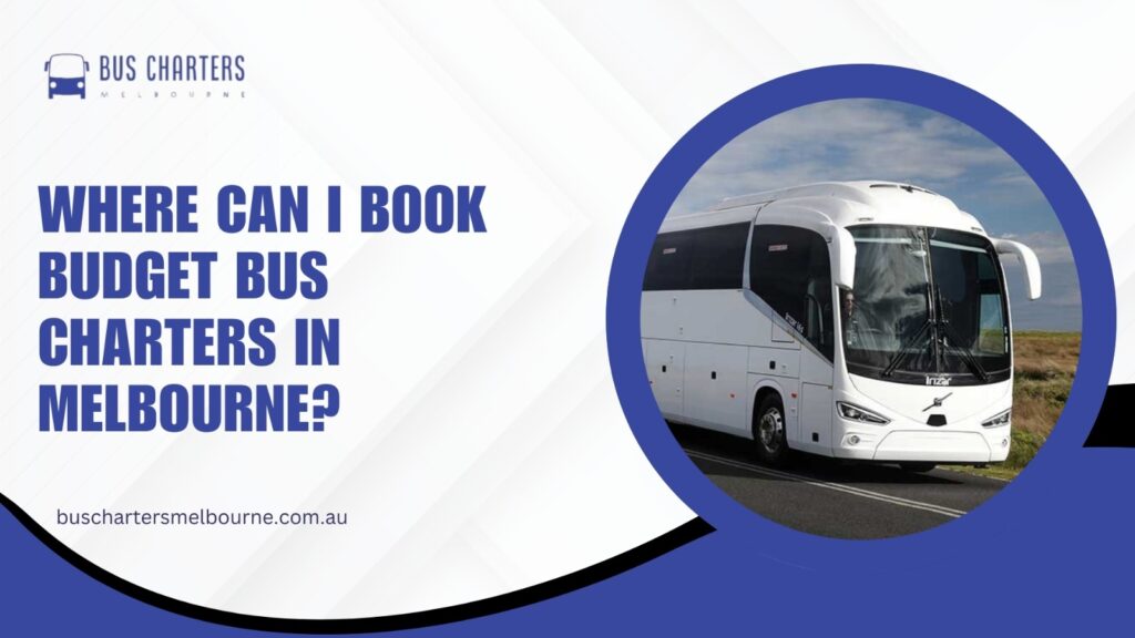 Where Can I Book Budget Bus Charters in Melbourne?